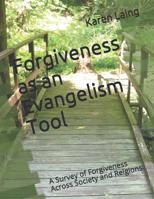 Forgiveness as an Evangelism Tool: A Survey of Forgiveness Across Society and Relgions 1099627966 Book Cover