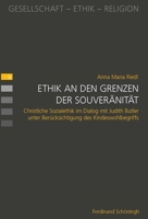 Ethik an Den Grenzen Der Souveränität: Christliche Sozialethik Im Dialog Mit Judith Butler Unter Berücksichtigung Des Kindeswohlbegriffs 3506786601 Book Cover