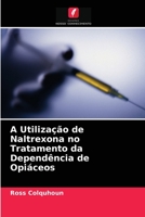 A Utilização de Naltrexona no Tratamento da Dependência de Opiáceos 6203215988 Book Cover