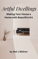 Artful Dwellings: Making Your House a Home With Beautiful Art B0CSMH188R Book Cover
