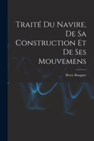 Trait� Du Navire, de Sa Construction Et de Ses Mouvemens 1017054991 Book Cover