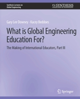 What Is Global Engineering Education For? the Making of International Educators, Part III 3031009975 Book Cover