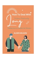 How To Deal With Long-Distance Relationships: Finding Success Despite the Distance B0CLWHGTNB Book Cover