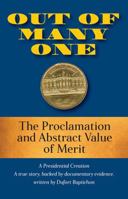 Out of Many One: The Proclamation and Abstract Value of Merit A Presidential Creation True Story, Backed by Documentary Evidence 1478791292 Book Cover