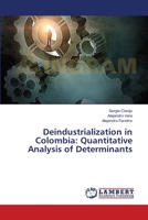 Deindustrialization in Colombia: Quantitative Analysis of Determinants 3659633879 Book Cover