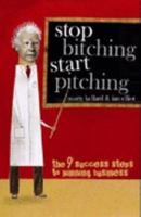 Stop Bitching Start Pitching: The 9 Success Steps To Winning Business 1921208880 Book Cover