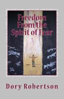 Freedom From the Spirit of Fear: The Law of Liberty 1461132363 Book Cover