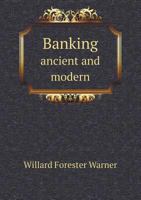 Banking, ancient and modern ... together with full instructions as to the business methods of the Treasury Department at Washington, D.C. .. 1378686608 Book Cover