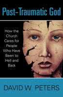 Post-Traumatic God: How the Church Cares for People Who Have Been to Hell and Back 081923303X Book Cover