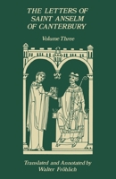The Letters of Saint Anselm of Canterbury: Volume 3, Letters 310-475, as Archbishop, Indices (Cistercian Studies) 0879073950 Book Cover