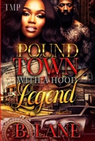 POUND TOWN WITH A HOOD LEGEND (T'ANN MARIE PRESENTS POUND TOWN NOVELLAS) B0CM8VB4LN Book Cover