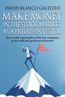 Make Money in the Stock Market as a Private Investor: Invest in the supermarket of the best companies in the world and get financial freedom 1980317259 Book Cover