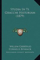Studia In Ti. Gracchi Historiam (1879) 1120415934 Book Cover