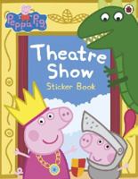 Peppa Pig: Theatre Show Sticker Book 0718197836 Book Cover
