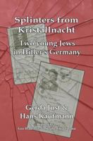 Splinters from Kristallnacht - Two Young Jews in Hitler's Germany: Gerda Just and Hans Kaufmann 1494826682 Book Cover