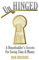 UnHINGED - A Homebuilder's Secrets for Saving Time and Money 1484154541 Book Cover