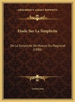 Etude Sur La Simplicite: De La Simplicite De Moeurs Du Magistrat 1162134348 Book Cover