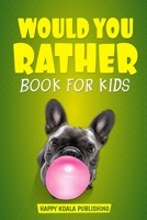 Would You Rather Book For Kids: The book of crazy scenarios and mind-blowing situations the whole family will love B08CP92NG7 Book Cover