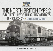 North British Type 2 B-B Diesel-Hydraulic Locomotives, BR Class 22 - Volume 1 - Setting the Scene 1399045032 Book Cover