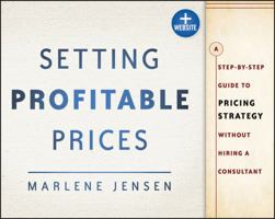 Setting Profitable Prices: A Step-by-Step Guide to Pricing Strategy--Without Hiring a Consultant 111843076X Book Cover