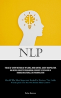 Nlp: The Use Of Covert Methods Of Influence, Mind Control, Covert Manipulation, And Neuro-linguistic Programming, Consider The Behavior Of Humans And ... This Guide Will Explain The Secrets B 1835733492 Book Cover
