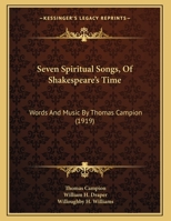 Seven Spiritual Songs, Of Shakespeare's Time: Words And Music By Thomas Campion (1919) 1011451581 Book Cover