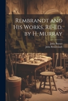 Rembrandt and His Works. Re-Ed. by H. Murray 1021659339 Book Cover
