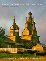 Architecture at the End of the Earth: Photographing the Russian North 0822359065 Book Cover