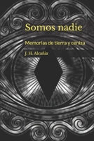 Somos nadie: Memorias de tierra y ceniza (Spanish Edition) B0GPVPYKLH Book Cover
