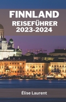 Finnland Reiseführer 2023-2024: Die lebendige Reise eines Neulings - unverzichtbare Reiserouten für kluge Reisende Tauchen Sie ein in die fesselnde Ge B0CPY6RVYG Book Cover