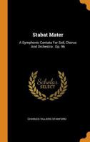 Stabat Mater: A Symphonic Cantata For Soli, Chorus And Orchestra: Op. 96 1016184395 Book Cover