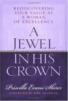 A Jewel in His Crown: Rediscovering Your Value as a Woman of Excellence