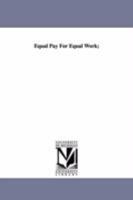 Equal Pay for Equal Work; the Story of the Struggle for Justice Being Made by the Women Teachers of the City of New York 101789499X Book Cover