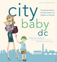 City Baby D.C.: The Ultimate Guide for DC Metro Parents from Pregnancy through Preschool (City and Company) 0789316862 Book Cover