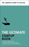 The Ultimate Startup Book: Find Your Big Idea; Write Your Business Plan; Master Sales and Marketing 1473688701 Book Cover