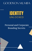 IDENTITY UNLOCKED: PERSONAL AND CORPORATE BRANDING SECRETS B0DDK8DZ5G Book Cover