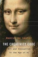 The Creativity Code: How AI Is Learning to Write, Paint and Think 0008288194 Book Cover