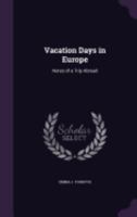Vacation Days in Europe: Notes of a Trip Abroad 1357668120 Book Cover