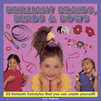 Brilliant Braids, Beads & Bows: 25 fantastic hairstyles that you can create yourself 1843227576 Book Cover