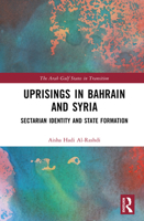 Uprisings in Bahrain and Syria: Sectarian Identity and State Formation (The Arab Gulf States in Transition) 1041210868 Book Cover