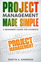Project Management Made Simple: A Beginner's Guide for Students B0CPCNV427 Book Cover