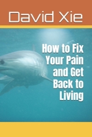 How to Fix Your Pain and Get Back to Living B0GRN85KHW Book Cover