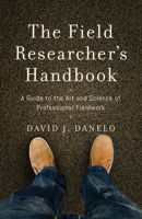 The Field Researcher's Handbook: A Guide to the Art and Science of Professional Fieldwork 1626164371 Book Cover