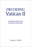 Decoding Vatican II: Interpretation and Ongoing Reception 0809148579 Book Cover