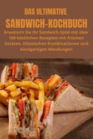 Das Ultimative Sandwich-Kochbuch: Erweitern Sie Ihr Sandwich-Spiel mit über 100 köstlichen Rezepten mit frischen Zutaten, klassischen Kombinationen und einzigartigen Wendungen 1835314058 Book Cover