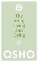 The Art of Living and Dying: Celebrating Life and Celebrating Death 1780285310 Book Cover