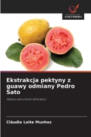 Ekstrakcja pektyny z guawy odmiany Pedro Sato: Wplyw warunków ekstrakcji (Polish Edition) 6206750035 Book Cover