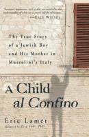A Child al Confino: The True Story of a Jewish Boy and His Mother in Mussolini's Italy 1440509972 Book Cover