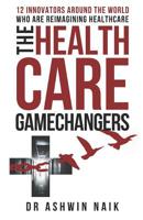 The Healthcare Gamechangers: 12 innovators around the world reimagining healthcare 1095678329 Book Cover