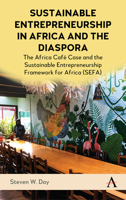 Sustainable Entrepreneurship in Africa and the Diaspora: The Africa Café Case and the Sustainable Entrepreneurship Framework for Africa (SEFA) 180136219X Book Cover